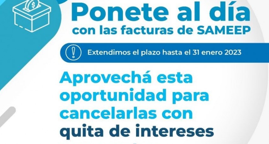 &ldquo;PONETE AL D&Iacute;A&rdquo;: &Uacute;LTIMOS D&Iacute;AS PARA SUMARSE AL PLAN DE PAGOS DE SAMEEP