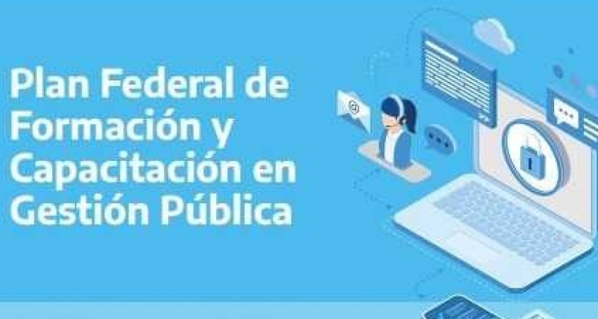 Hoy desde las 11:30 hs: SE LANZA EL PLAN FEDERAL DE FORMACI&Oacute;N Y CAPACITACI&Oacute;N EN GESTI&Oacute;N P&Uacute;BLICA