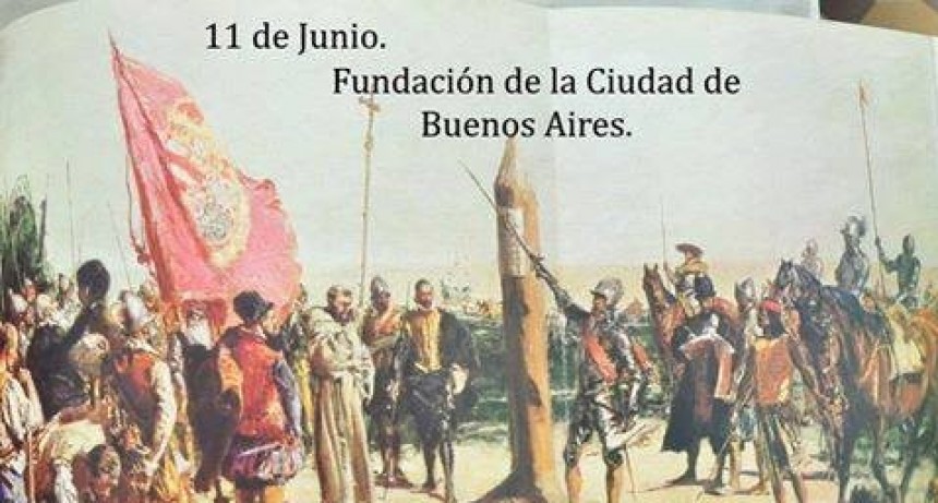 11 DE JUNIO SE FUNDA LA CIUDAD DE BUENOS AIRES.