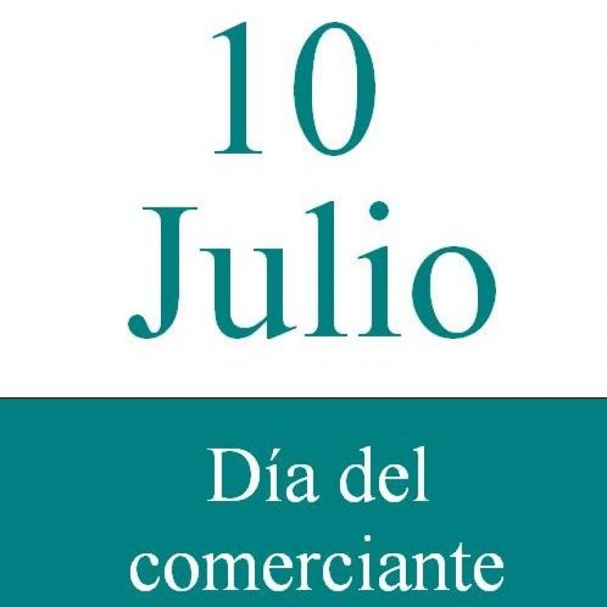 10 DE JULIO DIA DEL COMERCIO Y DEL COMERCIANTE.